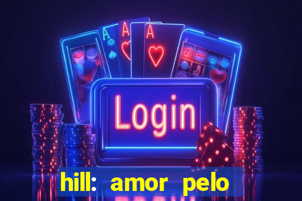 hill: amor pelo jogo online